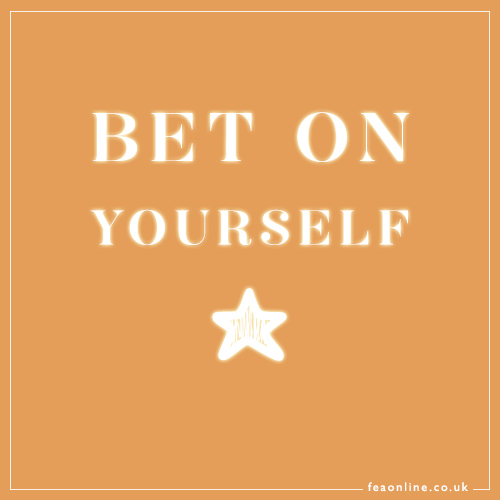 You’ve got to bet on yourself
