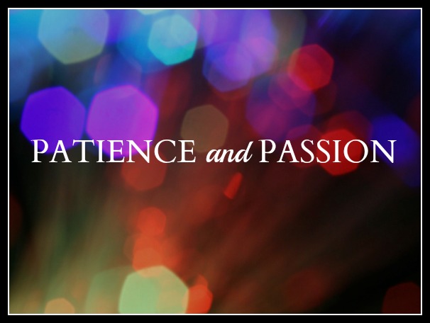 Patience & Passion // Motivation Monday