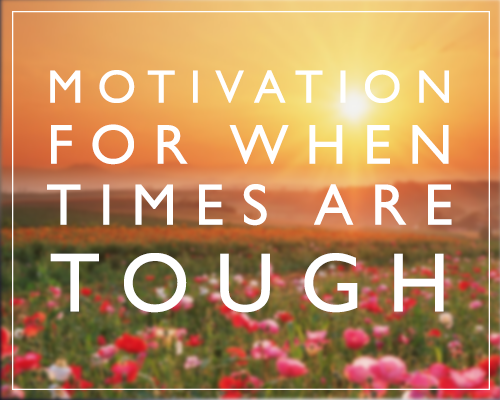 When times are tough// Motivation Monday