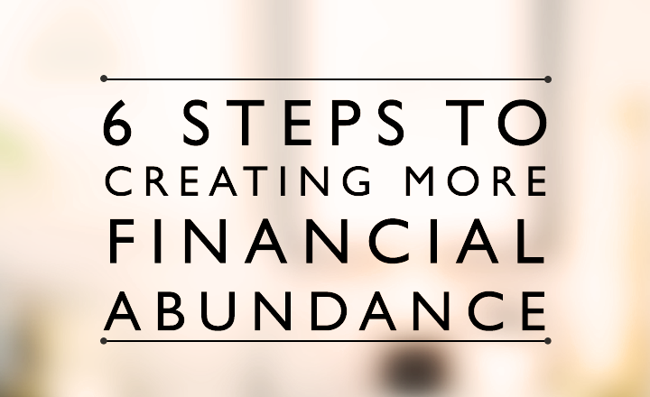 6 steps to creating more financial abundance