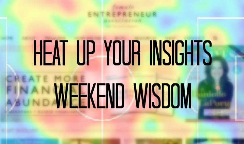 Heat Up Your Insights // Weekend Wisdom