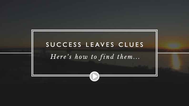 Success Leaves Clues… here’s how to find them