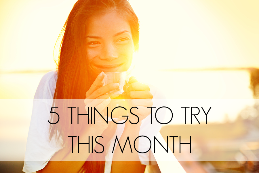 5 Things to Try This Month // July