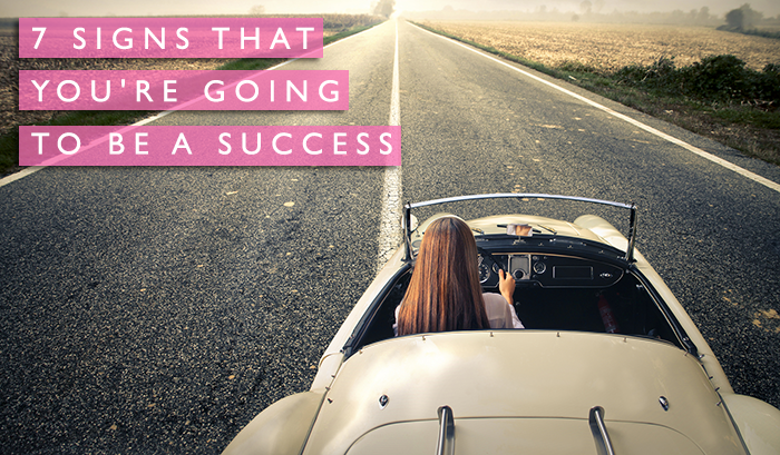 7 Signs That You’re Going to be a Success