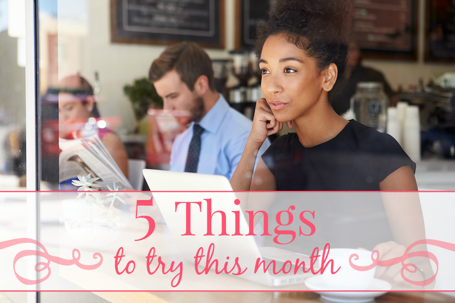 5 Things to Try this Month // August
