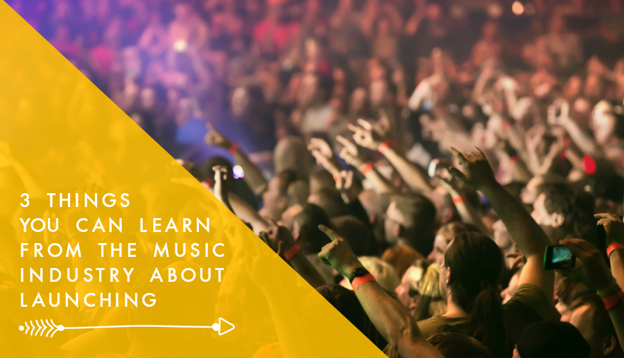 3 Things You Can Learn from the Music Industry About Launching