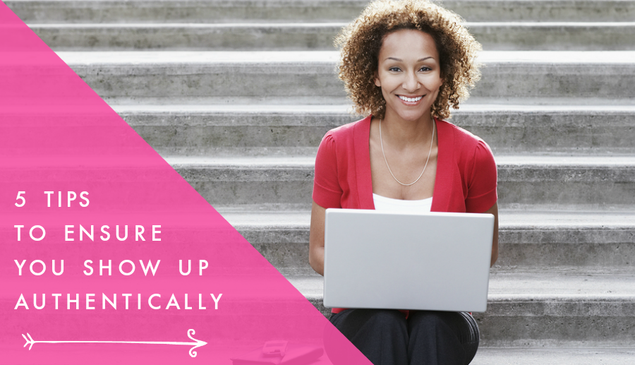 5 tips to ensure you show up authentically