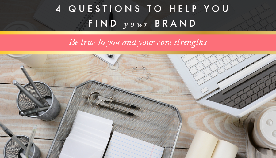 4 Questions To Help You Find Your Brand