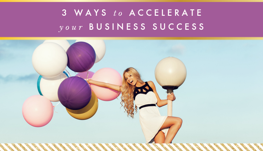 3 Ways to Accelerate Your Business Success