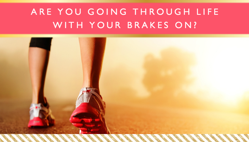 Are You Going Through Life With Your Brakes On? // Motivational Monday