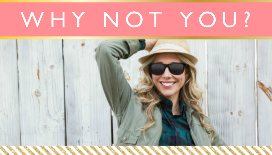 Why Not You? // Motivational Monday