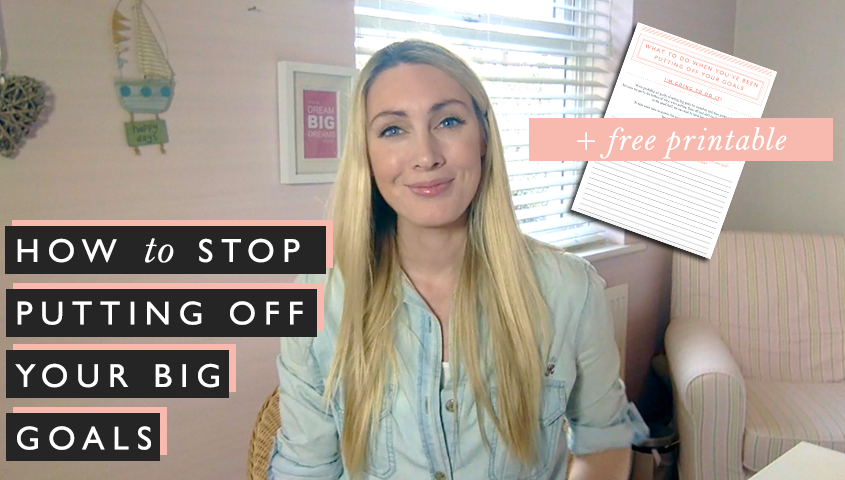 How to stop putting off your big goals + free printable