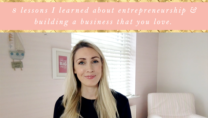 8 Lessons I Learned About Entrepreneurship & Building A Business You Love