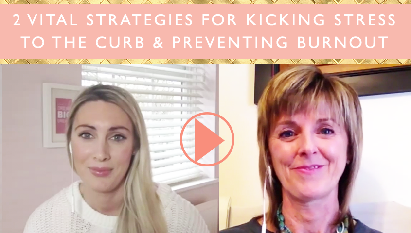 2 Vital Strategies For Kicking Stress to the Curb & Preventing Burnout