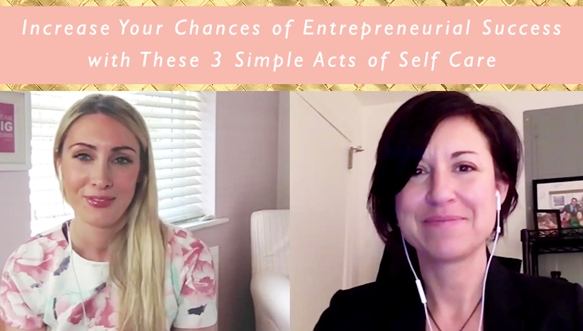 Increase Your Chances of Entrepreneurial Success with These 3 Simple Acts of Self Care