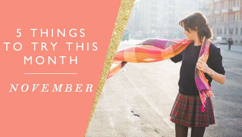 5 Things to Try this Month // November