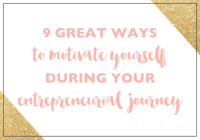 9 Great Ways to Motivate Yourself during Your Entrepreneurial Journey