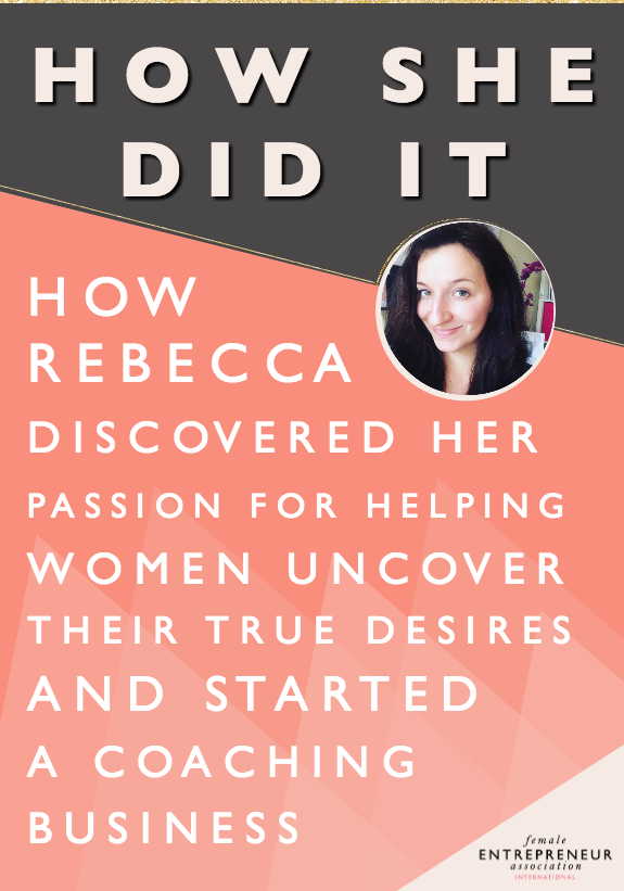 After experiencing how she had gotten in her own way in her first business, Rebecca discovered a passion for helping other women uncover the honesty and truth of what it is they really desire. She decided to start her own coaching business and this story shows how she did it.