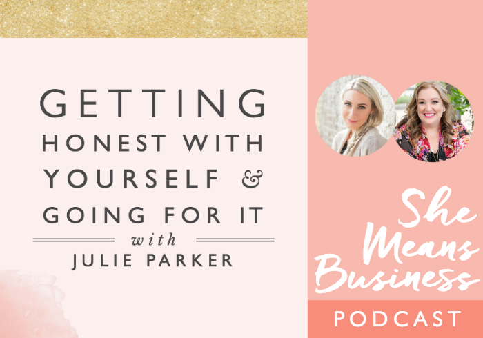 Getting Honest with Yourself and Going for it with Julie Parker