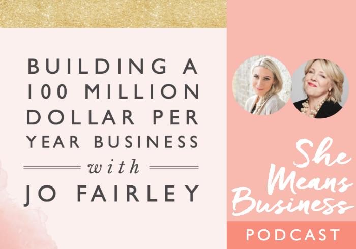 Building a 100 Million Dollar Business with Jo Fairley