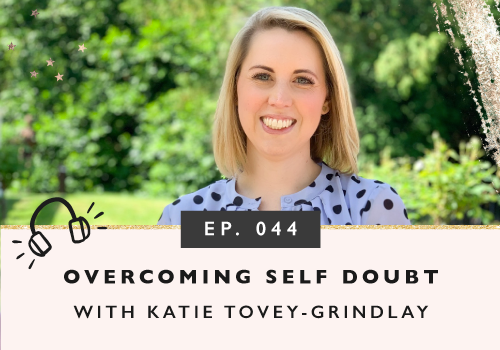 Overcoming Self-Doubt And Starting A Business You Love with Katie Tovey-Grindlay