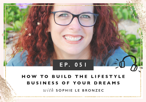 How To Build The Lifestyle Business Of Your Dreams with Sophie Le Brozec