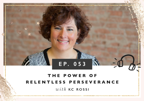 The Power Of Relentless Perseverance with Kc Rossi
