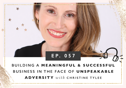 Building A Wildly Successful Business In The Face Of Unimaginable Adversity with Christine Tylee
