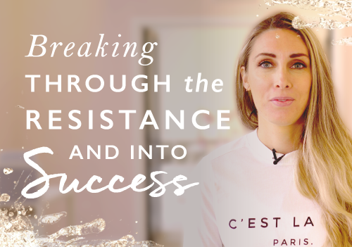 Breaking through the resistance and into success: My 5 top tips for getting unstuck and feeling unstoppable