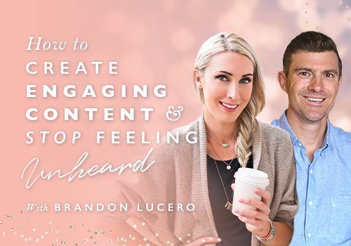How To Create Engaging Content And Stop Feeling Unheard With Brandon Lucero