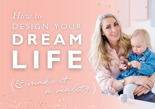 How to Design Your Dream Life & Business (& Make It a Reality)
