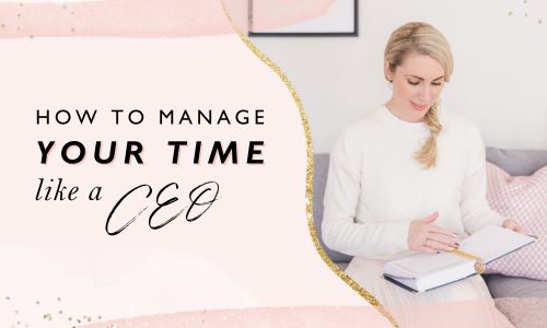 How To Manage Your Time Like A CEO