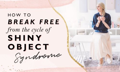 How To Break Free From The Cycle Of Shiny Object Syndrome