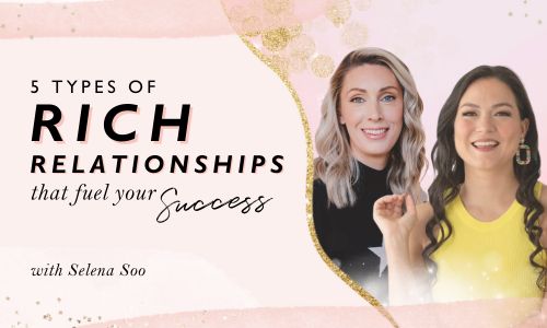 5 Types of Rich Relationships That Fuel Your Success with Selena Soo