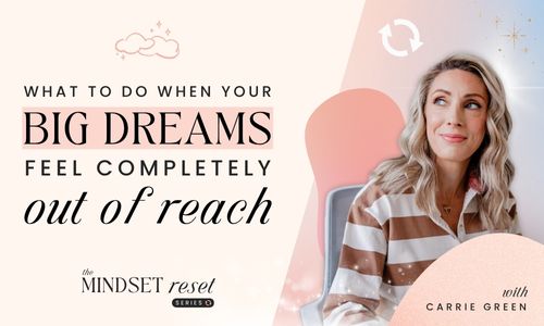 What To Do When Your Big Dreams Feel Completely Out of Reach
