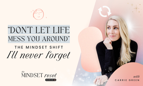 “Don’t Let Life Mess You Around”: The Mindset Shift I’ll Never Forget